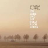 Ursula Ruppel: Ich lebe und Ihr sollt auch leben