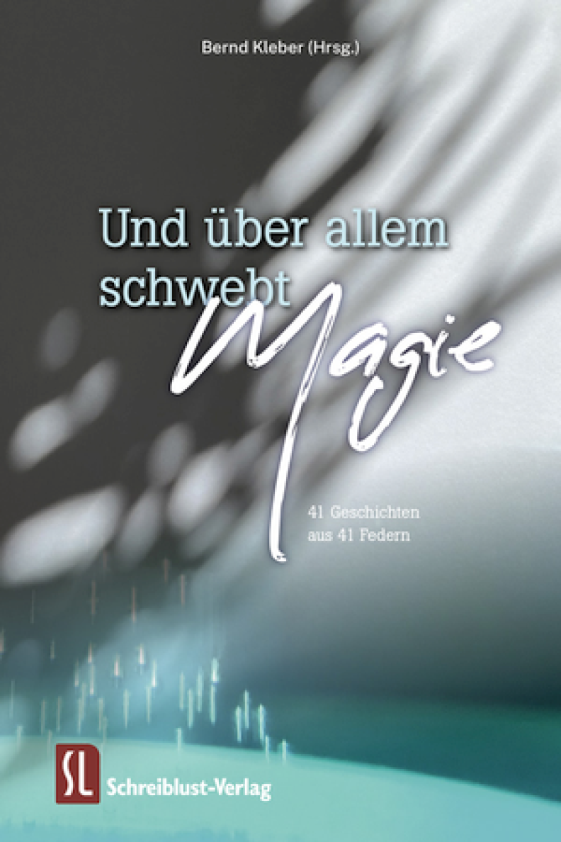 Bernd Kleber (Hrsg.): Und über allem schwebt Magie